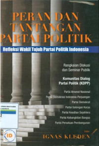 Peran dan tantangan partai politik:refleksi wakil tujuh partai politik Indonesia.