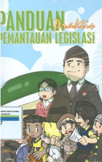 Memantau perlemen,mendorong lahirnya legislasi:panduan praktis pemantauan legislasi.