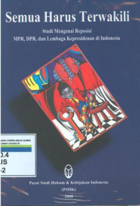 Semua harus terwakili:Studi mengenai reposisi MPR,DPR,dan Lembaga kepresidenan di Indonesia