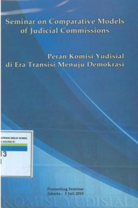 Seminar on comparative models of judicial commissions: peran komisi yudisial di era transisi menuju demokrasi