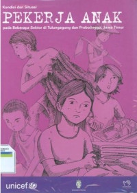 kondisi dan situasi pekerja anak pada beberapa sektor di tulung agung dan probolinggo jawa timur