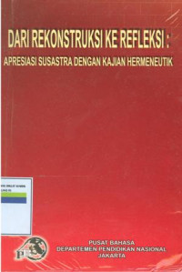 Dari rekonstruksi ke refleksi:Apresiasi susastra dengan kajian hermeneutik.