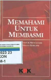 Memahami untuk membasmi:buku saku untuk memahami tindak pidana korupsi