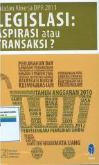 Catatan kinerja DPR 2011 legislasi:aspirasi atau transaksi?