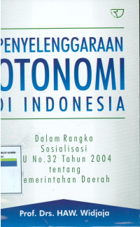 Penyelenggaraan otonomi diIndonesia dalam rangka sosialisasi UU No.32 tahun 2004 tentang Pemerintahan daerah.