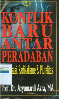 Konflik baru antar peradaban globalisasi,radikalisme dan pluralitas