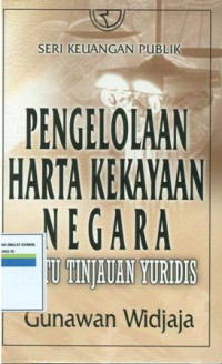 Pengelolaan harta kekayaan negara:suatu tinjauan yuridis