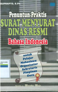 Penuntun praktis surat menyurat dinas resmi bahasa Indonesia:Untuk pelajar mahasiswa organisator sekretaris pimpinan guru