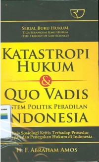 Katastropi hukum & Quo vadis sistem politik peradilan Indonesia