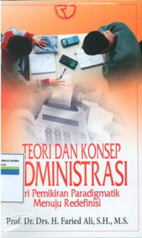 Teori dan konsep administrasi dari pemikiran paradigmatik menuju redefinisi