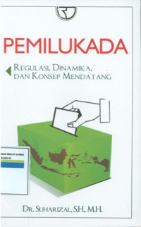 Pemilukada:Regulasi,dinamika,dan konsep mendatang