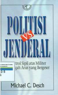 Politisi VS jendral kontrol sipil atas militer ditengah arus yang bergeser