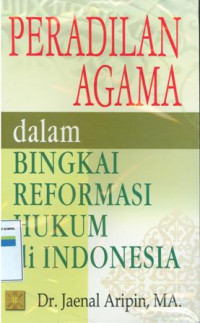 Peradilan agama dalam bingkai reformasi hukum diIndonesia