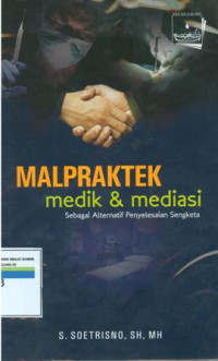 Malpraktek medik & mediasi sebagai alternatif penyelesaian sengketa.