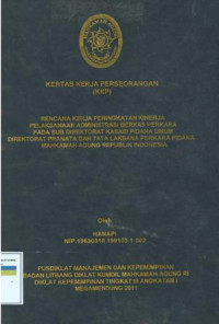 KKP PIM III: Rencana kerja peningkatan kinerja pelaksanaan administrasi berkas perkarapada sub direktorat kasasi pidana umum direktorat pranata dan tata laksana perkara pidana mahkamah agung republik indonesia