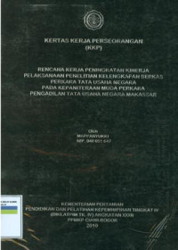 KKP PIM IV: Rencana kerja peningkatan kinerja pelaksanaan penelitian kelengkapan berkas perkara tata usaha negara pada kepaniteraan muda perkara pengadilan tata usaha negara makassar