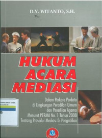 Hukum acara mediasi dalam perkara perdata dilingkukngan peradilan umum dan peradilan agama menurut perma no.1 tahun 2008 tentang prosedur mediasi di pengadilan