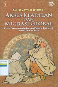 Akses keadilan dan migrasi global : kisah perempuan indonesia pekerja domestik di Uni Emirat Arab