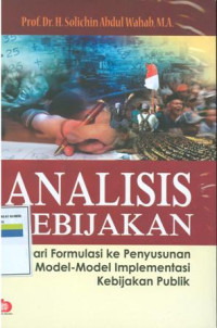 Analisis kebijakan : dari formulasi ke penyusunan model-model implementasi kebijakan publik