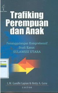 Trafiking perempuan  dan anak penanggulangan komprehensif studi kasus : sulawesi utara