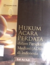 Hukum acara perdata : dalam perspektif mediasi (ADR) di Indonesia