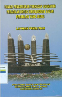 Fungsi pengawasan terhadap aparatur peradilan untuk mewujudkan badan peradilan yang agung : laporan penelitian