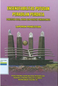 Eksekutabilitas putusan peradilan perdata ( penelitian asas, norma dan praktek penerapannya)