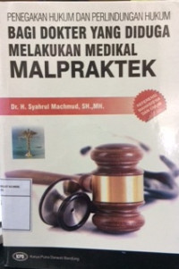 Penegakan hukum dan perlindungan hukum bagi dokter yang diduga melakukan medikal malpraktek