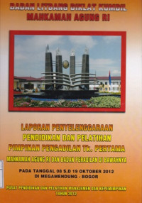 Laporan penyelenggaraan pendidikan dan pelatihan pimpinan pengadilan tk. pertama mahkamah agung ri dan badan peradilan dibawahnya