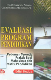 Evaluasi program pendidikan : pedoman teoritis praktis bagi mahasiswa dan praktisi pendidikan