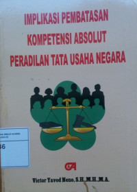 Implikasi pembatasan kompetensi absolut peradilan tata usaha negara