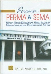 Peranan perma & sema : sebagai pengisi kekosongan hukum Indonesia menuju terwujudnya peradilan yang agung