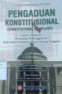 Pengaduan konstitusional : upaya hukum terhadap pelanggaran hak-hak konstitusional warga negara