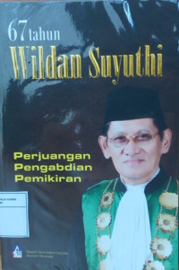 67 tahun Wildan Suyuthi : perjuangan pengabdian pemikiran