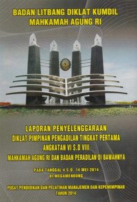 Laporan penyelenggaraan diklat pimpinan pengadilan tingkat pertama angkatan VI s.d VIII mahkamah agung ri dan badan peradolan di bawahnya