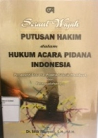 Seraut wajah putusan hakim dalam hukum acara pidana Indonesia : perspektif, teoritis, praktik, teknik membuat, dan permasalahannya