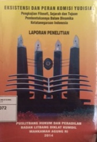 Eksistensi dan peran komisi yudisial : pengkajian filosofi, sejarah dan tujuan, pembentukannya dalam dinamika ketatanegaraan indonesia : Laporan penelitian
