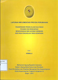 PIM IV Angkatan VI: Laporan implementasi proyek perubahan : transparasi pengelolaan gaji induk pegawai dan remunerasi menggunakan sms gateway berbasis web pada pengadilan tinggi denpasar