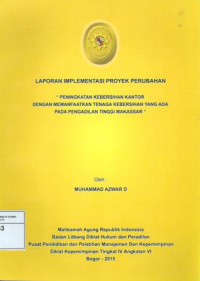 PIM IV Angkatan VI: Laporan implementasi proyek perubahan : peningkatan kebersihan kantor dengan memanfaatkan tenaga kebersihan yang ada pada pengadilan tinggi makasar