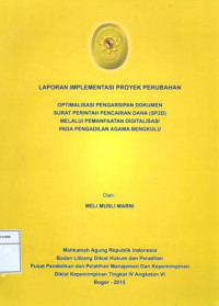 PIM IV Angkatan VI: Laporan implementasi proyek perubahan : optimalisasi pengarsipan dokumen surat perintah pencairan dana (sp2d) melalui pemanfaatan digitalisasi pada pengadilan agama bengkulu