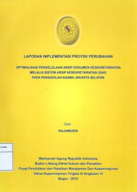 PIM IV Angkatan VI: Laporan implementasi proyek perubahan : optimalisasi pengelolaan arsip kesekretariatan (sak) pada pengadilan agama Jakarta selatan