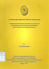 PIM IV Angkatan VI: Laporan implementasi proyek perubahan : peningkatan penataan arsip melalui aplikasi kepegawawain di sub.bagian kepegawaian pada pengadilan agama bengkulu