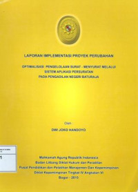 PIM IV Angkatan VI: laporan implementasi proyek perubahan : optimalisasi pengelolaan surat menyurat melalui system aplikasi persuratan pada pengadilan negeri baturaja