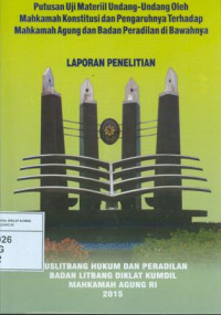 Putusan uji materiil undang-undang oleh mahkamah konstitusi dan pengaruhnya terhadap mahkamah agung dan badan peradilan dibawahnya