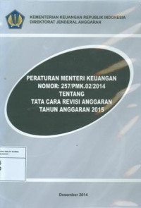 Peraturan menteri keuangan no.257/pmk.02/2014 tentang tata cara revisi anggaran tahun anggaran 2015