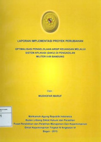 PIM IV Angkatan VI: Laporan implementasi proyek perubahan : optimalisasi pengelolaan arsip keuangan melalui system aplikasi (saku) di pengadilan militer II-09 bandung