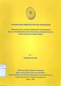 PIM IV Angkatan VI: Laporan implementasi proyek perubahan : peningkatan pelayanan administrasi kepegawaian melalui pengembangan aplikasi kendali pegawai (dalpeg) pada pengadilan agama gresik