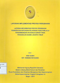 PIM IV Angkatan VI: Laporan implementasi proyek perubahan : peningkatan kepuasan pelayanan public melalui pengembangan aplikasi e-survey pada pengadilan agama Jakarta timur