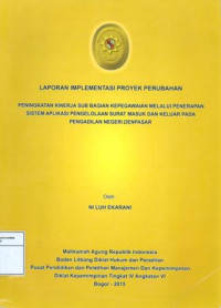 PIM IV Angkatan VI: Laporan implementasi proyek perubahan : peningkatan kinerja sub.bagian kepegawaian melalui penerapan system aplikasi pengelolaan surat masuk dan keluar pada pengadilan negeri denpasar