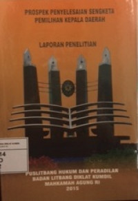 Prospek penyelesaian sengketa pemilihan kepala daerah : laporan penelitian